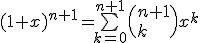 (1+x)^{n+1}=\bigsum_{k=0}^{n+1}\(n+1\\ k\)x^k